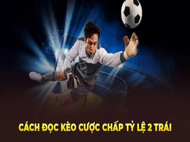 Hướng Dẫn Cách Chơi Kèo Chấp 2 Trái Tại NowGoal Chi Tiết