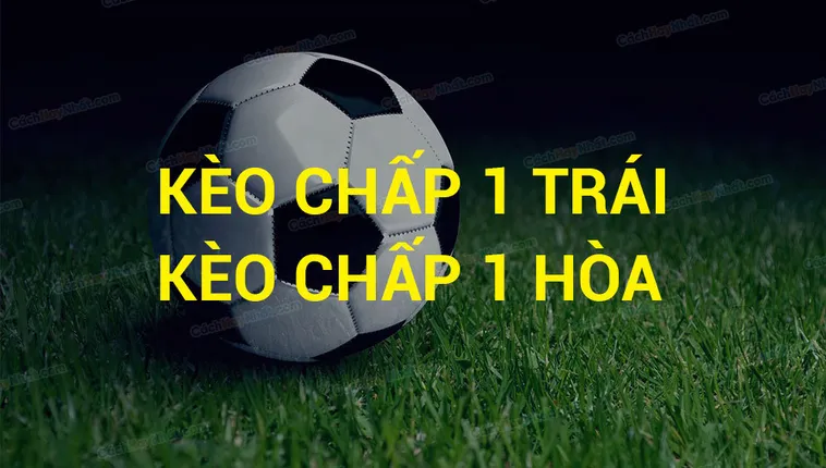 Hướng Dẫn Cách Chơi Kèo Chấp 1 Tại NowGoal Hiểu Nhanh Thắng Lớn