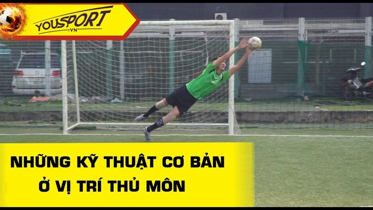 Kỹ Thuật Thủ Môn Trong Bóng Đá Hiện Đại Từ Cơ Bản Đến Nâng Cao
